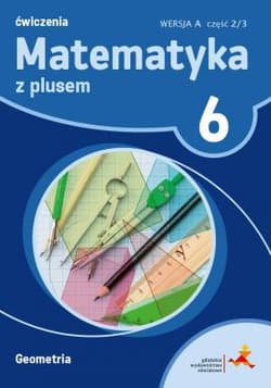 Matematyka z plusem 6 Ćwiczenia Geometria Wersja A Część 2/3 Szkoła podstawowa - Małgorzata Dobrowolska, Jucewicz Marta, Zarzycki Piotr