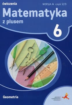 Matematyka z plusem 6 Ćwiczenia Geometria Wersja A Część 2/3 Szkoła podstawowa - Małgorzata Dobrowolska, Jucewicz Marta, Zarzycki Piotr