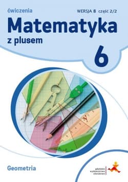 Matematyka z plusem 6 Ćwiczenia Geometria Wersja B Część 2/2B Szkoła podstawowa - Małgorzata Dobrowolska, Jucewicz Marta, Zarzycki Piotr