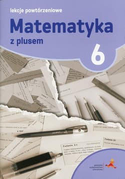 Matematyka z plusem 6 Lekcje powtórzeniowe Szkoła podstawowa - Grochowalska Marzenna