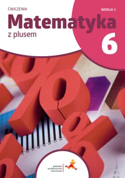 Matematyka z plusem ćwiczenia dla klasy 6 wersja C szkoła podstawowa wydanie 2022 - Opracowanie Zbiorowe