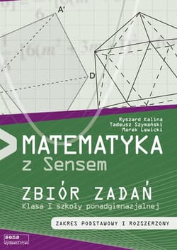 Matematyka z sensem 1 Zbiór zadań Zakres podstawowy i rozszerzony Szkola ponadgimnazjalna