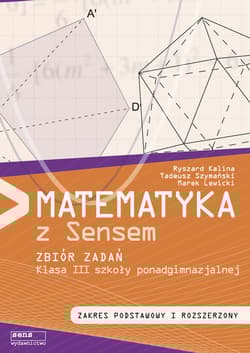Matematyka z sensem 3 Zbiór zadań Zakres podstawowy i rozszerzony Szkoła ponadgimnazjalna