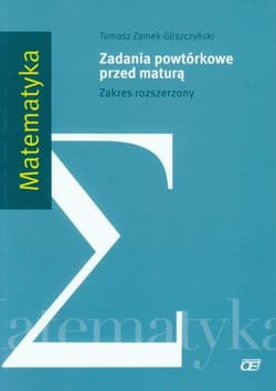 Matematyka Zadania powtórkowe przed maturą Zakres rozszerzony - Tomasz Zamek-Gliszczyński
