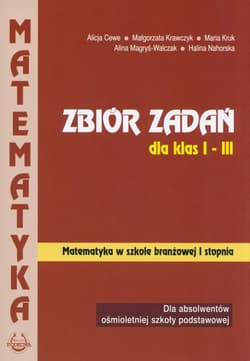 Matematyka Zbiór zadań dla klas 1-3 Szkoła branżowa I stopnia - Cewe Alicja, Krawczyk Małgorzata, Kruk Maria, Magryś-Walczak Alina, Nahorska Halina