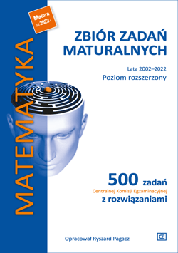 Matematyka Zbiór zadań maturalnych Lata 2002-2022 Poziom rozszerzony Szkoła ponadpodstawowa - Pagacz Ryszard