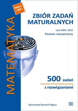 Matematyka Zbiór zadań maturalnych Lata 2002-2022 Poziom rozszerzony Szkoła ponadpodstawowa - Pagacz Ryszard