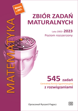 Matematyka Zbiór zadań maturalnych. Lata 2002-2023. Poziom rozszerzony - Pagacz Ryszard