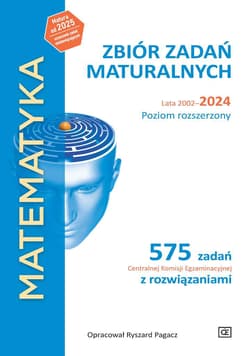 MATEMATYKA Zbiór zadań maturalnych Lata 2002–2024 Poziom rozszerzony 575 zadań Centralnej Komisji Egzaminacyjnej z rozwiązaniami - Pagacz Ryszard