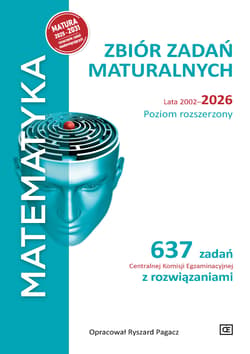 MATEMATYKA. Zbiór zadań maturalnych Lata 2002–2026. Poziom rozszerzony 637 zadań CKE z rozwiązaniami - Pagacz Ryszard