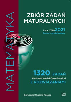 Matematyka Zbiór zadań maturalnych Lata 2010-2021. Poziom podstawowy 1320 zadań CKE z rozwiązaniami - Pagacz Ryszard