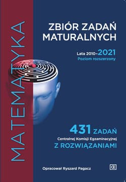 Matematyka Zbiór zadań maturalnych Lata 2010-2021. Poziom rozszerzony 431 zadań CKE z rozwiązaniami - Pagacz Ryszard