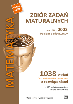 Matematyka Zbiór zadań maturalnych Lata 2010-2023 Poziom podstawowy - Pagacz Ryszard