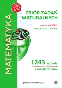 MATEMATYKA Zbiór zadań maturalnych Lata 2010-2025 Poziom podstawowy 1243 zadań CKE z rozwiązaniami - Pagacz Ryszard