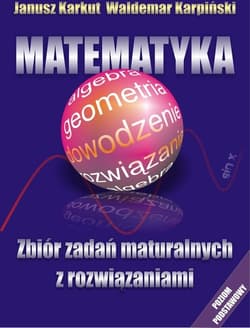 Matematyka Zbiór zadań maturalnych z rozwiązaniami Poziom podstawowy