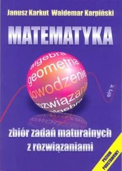 Matematyka Zbiór zadań maturalnych z rozwiązaniami Poziom podstawowy - Karpiński Waldemar