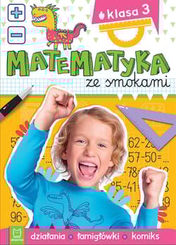 Matematyka ze smokami. Klasa 3. Działania, łamigłówki, komiks - Anna Podgórska