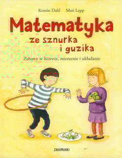 Matematyka ze sznurka i guzika Zabawy w liczenie, mierzenie i układanie