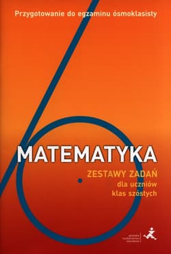 Matematyka Zestaw zadań dla uczniów klas szóstych Przygotowanie do egzaminu ósmoklasisty - Orzeszek Agnieszka, Janowicz Jerzy