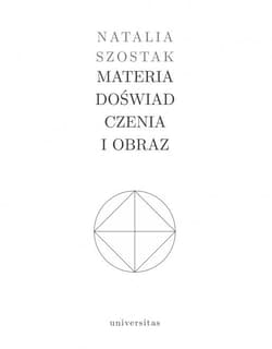 Materia doświadczenia i obraz - Natalia Szostak