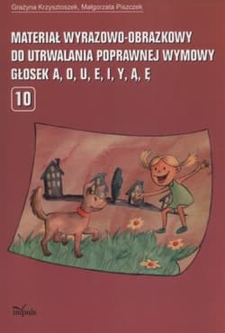 Materiał wyrazowo-obrazkowy do utrwalania poprawnej wymowy głosek A,O,U,E,I,Y,Ą,Ę - Grażyna Krzysztoszek, Małgorzata Piszczek