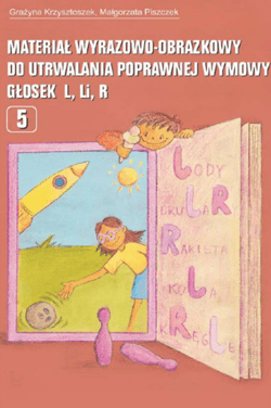 Materiał wyrazowo-obrazkowy do utrwalania poprawnej wymowy głosek L Li R - Grażyna Krzysztoszek
