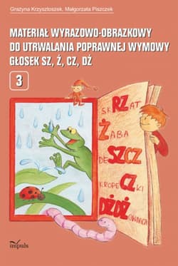 Materiał wyrazowo-obrazkowy do utrwalania poprawnej wymowy głosek sz, ż, cz, dż pedagogika - Grażyna Krzysztoszek