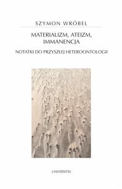Materializm, ateizm, immanencja. Notatki do przyszłej heteroontologii - Wróbel Szymon