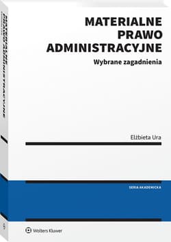 Materialne prawo administracyjne. Wybrane zagadnienia. Stan prawny: 31 lipca 2024 r. - Elżbieta Ura
