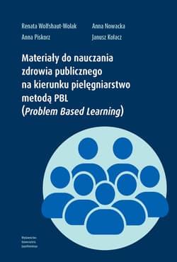 Materiały do nauczania zdrowia publicznego na kierunku pielęgniarstwo metodą PBL (Problem Based Learning) - Anna Piskorz