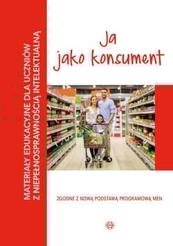 Materiały edukacyjne ja jako konsument materiały edukacyjne dla uczniów z niepełnosprawnością intelektualną - Opracowanie Zbiorowe