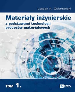 Materiały inżynierskie z podstawami technologii procesów materiałowych Tom 1 - Dobrzański Leszek A.