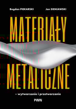 Materiały metaliczne – wytwarzanie i przetwarzanie - Piekarski Bogdan, Jan Sieniawski