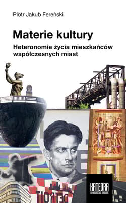 Materie kultury Heteronomie życia mieszkańców współczesnych miast - Fereński Piotr Jakub