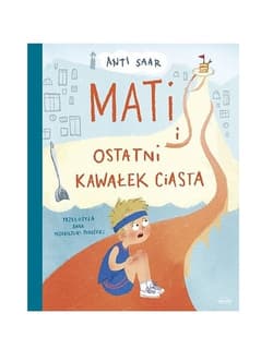 Mati i ostatni kawałek ciasta - Anti Saar