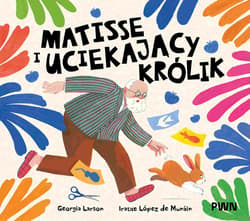 Matisse i uciekający królik - Georgia Larson, Lopez de Munain Iratxe