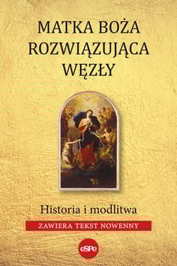 Matka Boża Rozwiązująca Węzły Historia i modlitw (zawiera tekst nowenny) - Robert Kowalewski