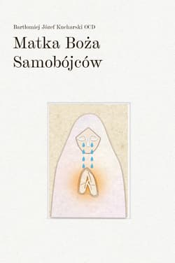 Matka Boża Samobójców - Bartłomiej Józef Kucharski OCD