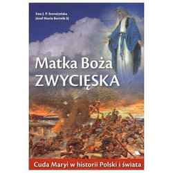 Matka Boża Zwycięska Cuda Maryi w historii Polski i świata - Storozyńska Ewa J.P., Bartnik Józef Maria