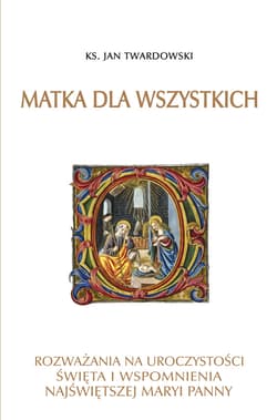 Matka dla wszystkich. Rozważania na uroczystości, święta i wspomnienia Najświętszej Maryi Panny - ebook - ks. Jan Twardowski