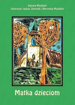 Matka dzieciom Opowiadania dla najmłodszych - Danuta Możdżeń