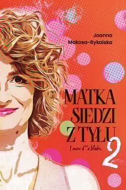 Matka siedzi z tyłu 2. I znów d**a blada - Joanna  Mokosa-Rykalska