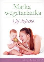 Matka wegetarianka i jej dziecko - Pawlak Carolin, Pawlak Roman