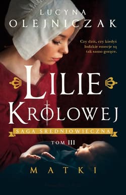Matki. Lilie królowej. Tom 3 (Duże Litery) - Lucyna Olejniczak