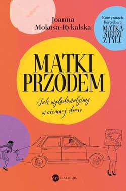 Matki przodem Jak wylądowałyśmy w ciemnej d***e - Joanna  Mokosa-Rykalska