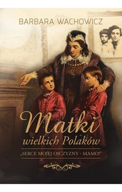 Matki wielkich Polaków - Barbara Wachowicz