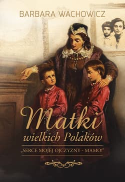 Matki wielkich Polaków - Barbara Wachowicz