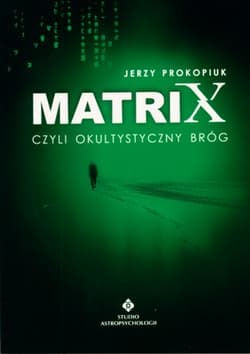 Matrix czyli okultystyczny bróg czyli okultystyczny bróg (ale nie plewiony) - Jerzy Prokopiuk
