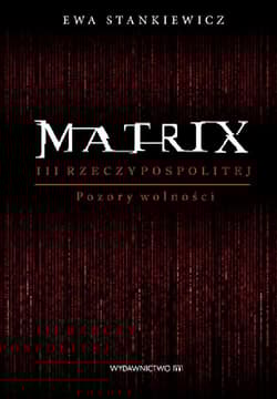 Matrix III Rzeczypospolitej Pozory wolności - Ewa Stankiewicz
