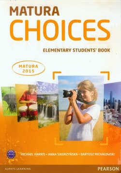Matura Choices Elementary Students' Book A1-A2 Matura 2015 - Harris Michael Sikorzyńska Ann